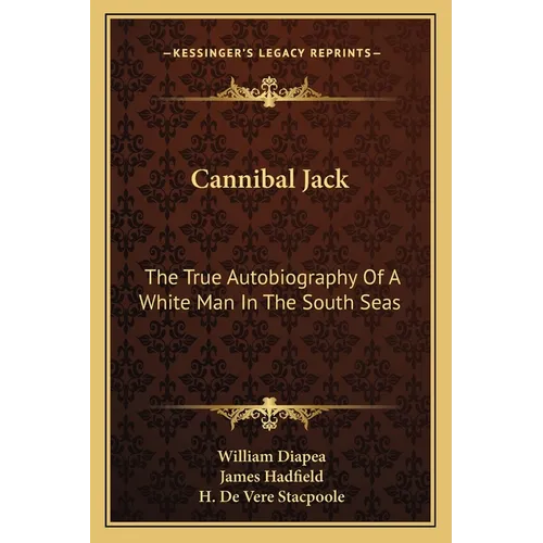 Cannibal Jack: The True Autobiography Of A White Man In The South Seas
