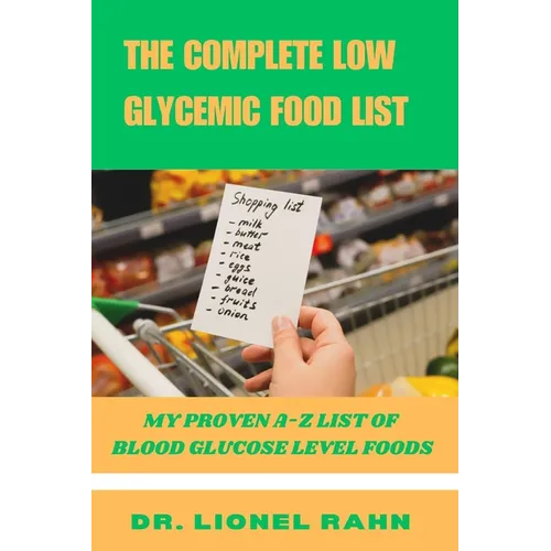 The Complete Low Glycemic Food List: My Proven A-Z List of Blood Glucose Level Foods - Paperback