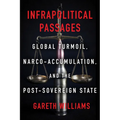 Infrapolitical Passages: Global Turmoil, Narco-Accumulation, and the Post-Sovereign State