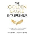 The Golden Eagle Entrepreneur: Mastering the Skies of Entrepreneurship & Innovation with Nature's Wisdom