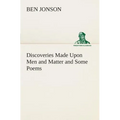 Discoveries Made Upon Men and Matter and Some Poems
