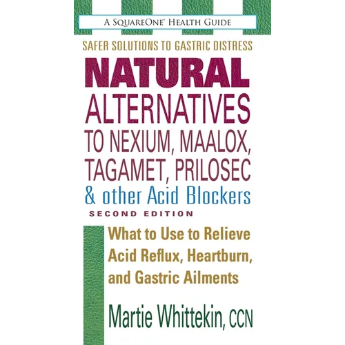 Natural Alternatives to Nexium, Maalox, Tagamet, Prilosec & Other Acid Blockers