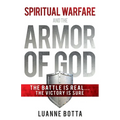 Spiritual Warfare and the Armor of God: The Battle Is Real...the Victory Is Sure