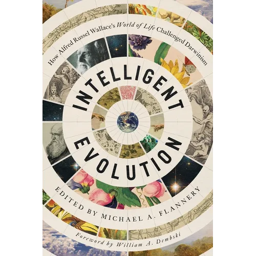 Intelligent Evolution: How Alfred Russel Wallace's World of Life Challenged Darwinism