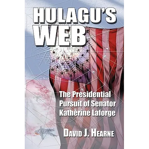 Hulagu's Web: The Presidential Pursuit Of Senator Katherine Laforge
