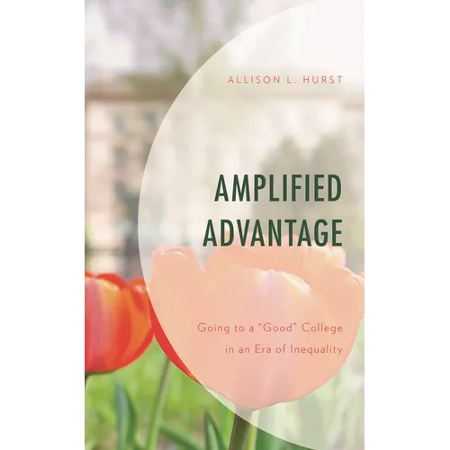Amplified Advantage: Going to a "Good" College in an Era of Inequality