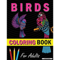 Amazing Birds Adult Coloring Book: Beautiful Birds Coloring Book for Relaxation and Stress Relief
