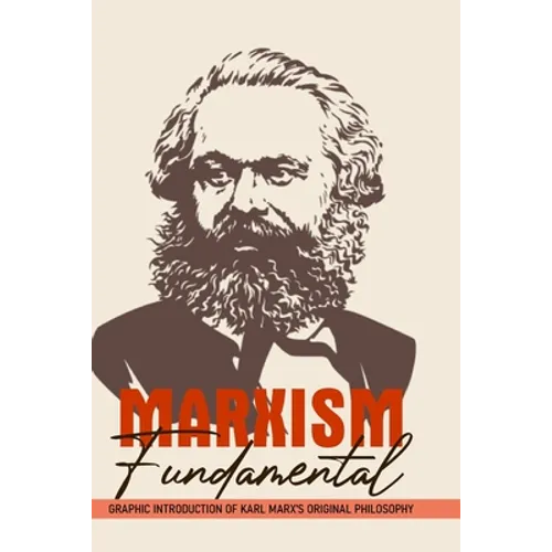 Marxism Fundamental: Graphic Introduction Of Karl Marx's Original Philosophy: Marxism And The Philosophy Of Science