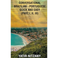 Conversational Brazilian Portuguese Quick and Easy - Part 1, 2 and 3: Part 1, 2, and 3