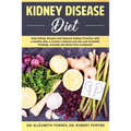 Kidney Disease Diet: Stop Kidney Disease and Improve Kidney Function with a Healthy Diet, a Correct Lifestyle and the Latest Scientific Fin