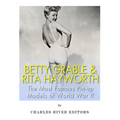 Betty Grable & Rita Hayworth: The Most Famous Pin-Up Models of World War II