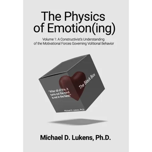 The Physics of Emotion(ing): A Constructivist's Understanding of the Motivational Forces Governing Volitional Behavior