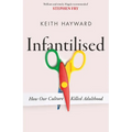 Infantilised: How Our Culture Killed Adulthood