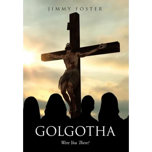 Golgotha: Were You There?