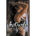 Hotwife Rescued - A Wife Sharing Multiple Partner Wife Watching Hotwife Romance Novel