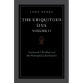 The Ubiquitous Siva Volume II: Somananda's Sivadrsti and His Philosophical Interlocutors