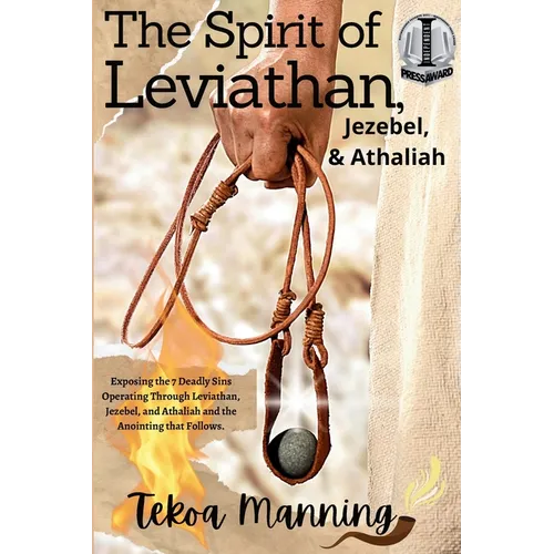 The Spirit of Leviathan, Jezebel, and Athaliah: Exposing the 7 Deadly Sins Operating Through Leviathan, Jezebel, and Athaliah and the Anointing that F