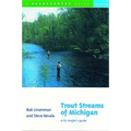 Trout Streams of Michigan: A Fly-Angler's Guide