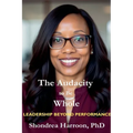 The Audacity to Be Whole: Leadership Beyond Performance