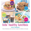 Kids Healthy Lunchbox: Over 50 Delicious and Nutritious Recipes for Children of All Ages