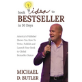 Book Idea to Bestseller in 30 Days: America's Publisher Shows You How To Write, Publish and Launch Your Book to Global Bestseller Status
