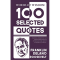 Words Of Wisdom: 100 Selected Quotes by Franklin d. roosevelt with Beautiful Illustrations