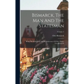 Bismarck, The Man And The Statesman: Being The Reflections And Reminiscences Of Otto, Prince Von Bismarck; Volume 3