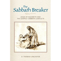 The Sabbath Breaker: Jesus of Nazareth and the Gospels' Sabbath Conflicts