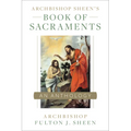 Archbishop Sheen's Book of Sacraments: An Anthology