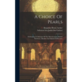 A Choice Of Pearls: Embracing A Collection Of The Most Genuine Ethical Sentences, Maxims And Salutary Reflections