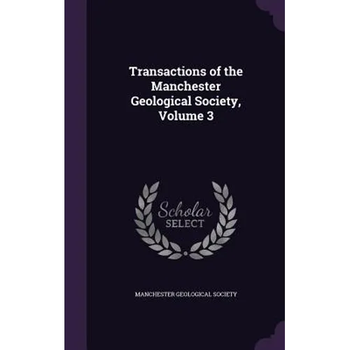 Transactions of the Manchester Geological Society, Volume 3