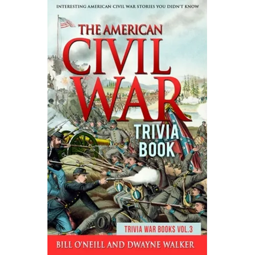 The American Civil War Trivia Book: Interesting American Civil War Stories You Didn't Know