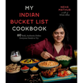 My Indian Bucket List Cookbook: 60 Bold, Authentic Dishes Everyone Needs to Try