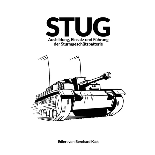 Stug: Ausbildung, Einsatz und Führung der Sturmgeschützbatterie