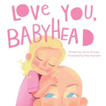 Love You, Babyhead: Helping Young Children Understand a Parent's Cancer and Treatment