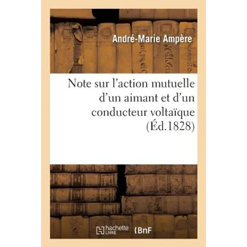 Note Sur l'Action Mutuelle d'Un Aimant Et d'Un Conducteur Voltaïque