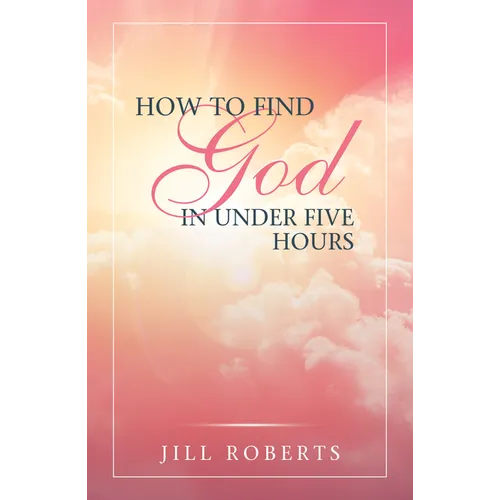 How to Find God in Under Five Hours