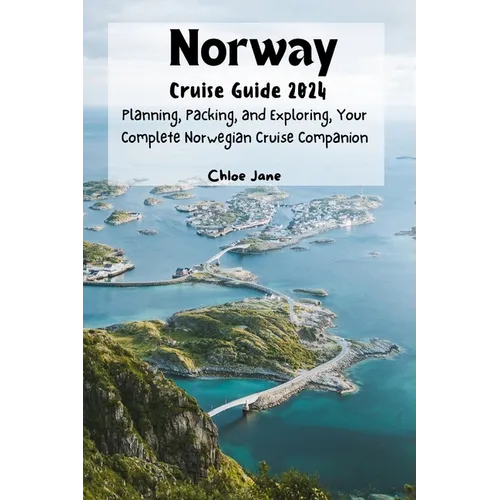 Norway Cruise Guide 2024 (Images and Maps Included): Planning, Packing, and Exploring, Your Complete Norwegian Cruise Companion