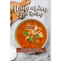 Hungarian Style Recipes: An Illustrated Cookbook of Authentic European Dish Ideas!