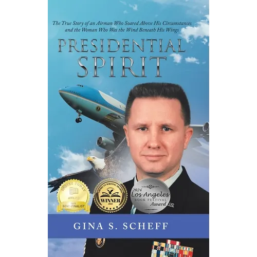 Presidential Spirit: The True Story of an Airman Who Soared Above His Circumstances and the Woman Who Was the Wind Beneath His Wings