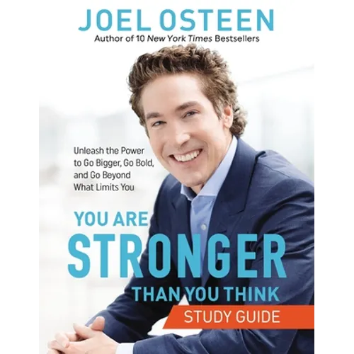 You Are Stronger Than You Think: Unleash the Power to Go Bigger, Go Bold, and Go Beyond What Limits You
