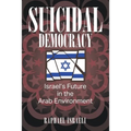 Suicidal Democracy: Israel's Future in the Arab Environment