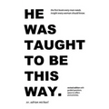 he was taught to be this way. (revised edition)