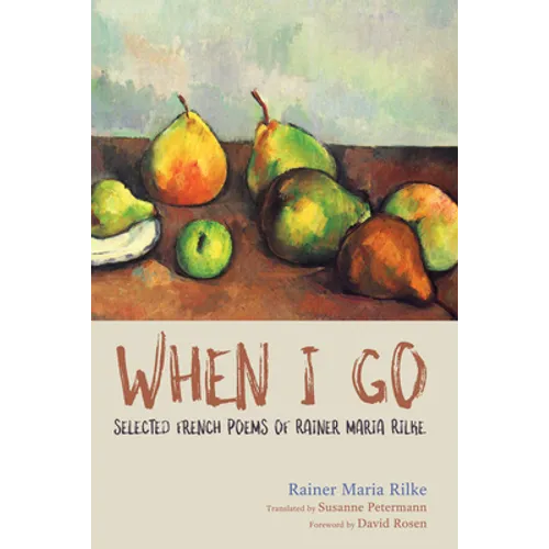 When I Go: Selected French Poems of Rainer Maria Rilke