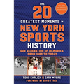 The 20 Greatest Moments in New York Sports History: Our Generation of Memories, from 1960 to Today
