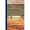 Germans in the Cameroons, 1884-1914: a Case Study in Modern Imperialism