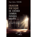 Oraison poétique de Cheikh Samba Diarra Mbaye: Textes oraux traduits du wolof au français