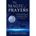 The Magic of Prayers: 70 Powerful Prayers to Manifest What You Desire