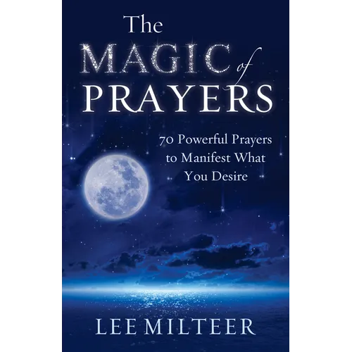 The Magic of Prayers: 70 Powerful Prayers to Manifest What You Desire