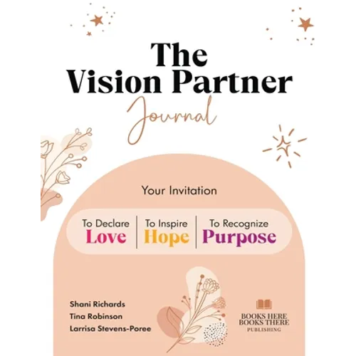 The Vision Partner Journal: Your Invitation To Declare Love, Inspire Hope, & Recognize Purpose